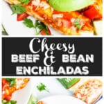 Cheesy Beef and Bean Enchiladas